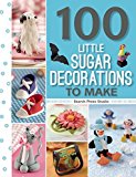 100 Little Sugar Decorations to Make  9781782212928 Front Cover