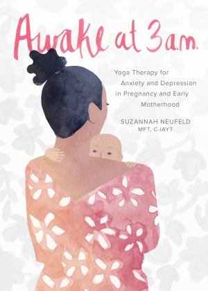 Awake at 3 A. m Yoga Therapy for Anxiety and Depression in Pregnancy and Early Motherhood  9781941529928 Front Cover