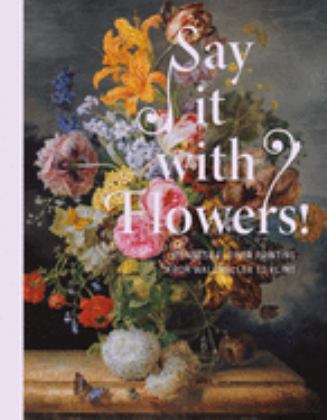 Say It with Flowers Viennese Flower Painting from Waldmï¿½ller to Klimt  9783791357928 Front Cover