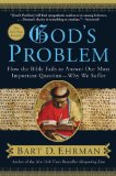 God&#39;s Problem How the Bible Fails to Answer Our Most Important Question--Why We Suffer