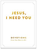 Jesus I Need You Devotions from My Heart to His 2015 9780310343929 Front Cover