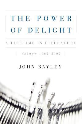 Power of Delight A Lifetime in Literature: Essays 1962-2002 2005 9780393344929 Front Cover
