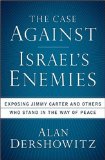 Case Against Israel's Enemies Exposing Jimmy Carter and Others Who Stand in the Way of Peace 2008 9780470379929 Front Cover