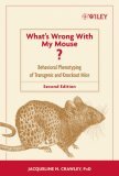 What's Wrong with My Mouse? Behavioral Phenotyping of Transgenic and Knockout Mice cover art