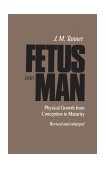 Fetus into Man Physical Growth from Conception to Maturity, Revised Edition cover art