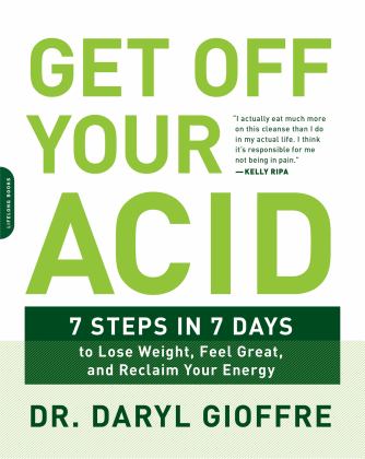 Get off Your Acid 7 Steps in 7 Days to Lose Weight, Fight Inflammation, and Reclaim Your Health and Energy  9780738219929 Front Cover