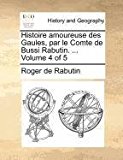 Histoire Amoureuse des Gaules, Par le Comte de Bussi Rabutin 2010 9781171372929 Front Cover