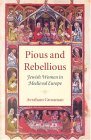 Pious and Rebellious Jewish Women in Medieval Europe
