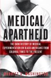 Medical Apartheid The Dark History of Medical Experimentation on Black Americans from Colonial Times to the Present