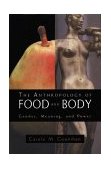 Anthropology of Food and Body Gender, Meaning and Power  9780415921930 Front Cover