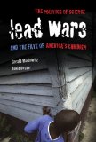Lead Wars The Politics of Science and the Fate of America&#39;s Children
