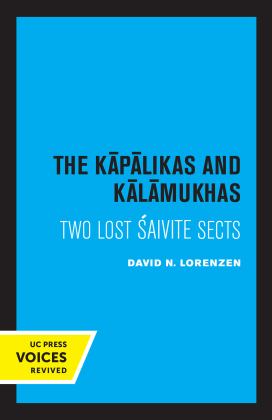 Kapalikas and Kalamukhas Two Lost Saivite Sects  9780520324930 Front Cover