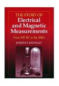 Story of Electrical and Magnetic Measurements From 500 BC to The 1940s 1999 9780780311930 Front Cover