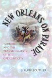 New Orleans on Parade Tourism and the Transformation of the Crescent City