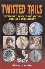 Twisted Tails : Sifted Fact, Fantasy and Fiction from U. S. Coin History 1995 9780873413930 Front Cover