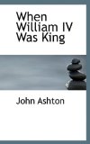 When William Iv Was King 2009 9781116685930 Front Cover