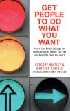 Get People to Do What You Want How to Use Body Language and Words to Attract People You Like and Avoid the Ones You Don't  9781564149930 Front Cover