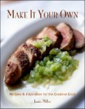 Make It Your Own Recipes and Inspiration for the Creative Cook 2007 9781581825930 Front Cover
