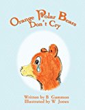 Orange Polar Bears Don't Cry 2008 9781606933930 Front Cover