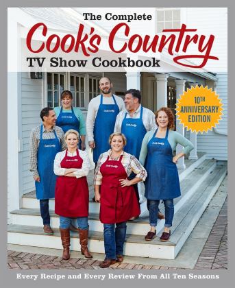 Complete Cook's Country TV Show Cookbook 10th Anniversary Edition Every Recipe and Every Review from All Ten Seasons 10th 9781940352930 Front Cover