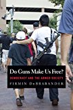 Do Guns Make Us Free? Democracy and the Armed Society  9780300208931 Front Cover