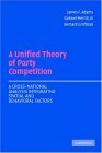 Unified Theory of Party Competition A Cross-National Analysis Integrating Spatial and Behavioral Factors  9780521544931 Front Cover