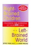 Right-Brained Children in a Left-Brained World Unlocking the Potential of Your ADD Child 1998 9780684847931 Front Cover