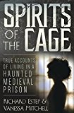 Spirits of the Cage True Accounts of Living in a Haunted Medieval Prison  9780738751931 Front Cover