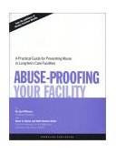 Abuse Proofing Your Facility Practical Guide for Preventing Abuse 2001 9780965362931 Front Cover