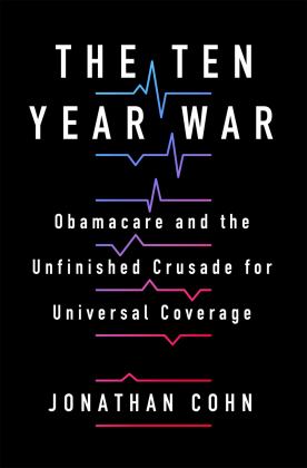 Ten Year War Obamacare and the Unfinished Crusade for Universal Coverage  9781250270931 Front Cover