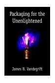 Packaging for the Unenlightened 2003 9781410733931 Front Cover