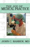 Joy of Medical Practice Forty Years of Interesting Patients 2009 9781440152931 Front Cover