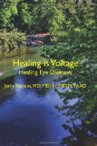 Healing Is Voltage: Healing Eye Diseases 2011 9781463571931 Front Cover