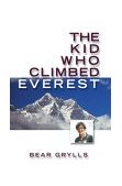 Kid Who Climbed Everest The Incredible Story of a 23-Year-Old's Summit of Mt. Everest 2004 9781592284931 Front Cover