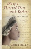 Hang a Thousand Trees with Ribbons The Story of Phillis Wheatley cover art