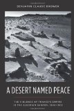Desert Named Peace The Violence of France&#39;s Empire in the Algerian Sahara, 1844-1902