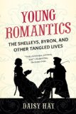 Young Romantics The Shelleys, Byron, and Other Tangled Lives cover art