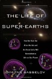 Life of Super-Earths How the Hunt for Alien Worlds and Artificial Cells Will Revolutionize Life on Our Planet cover art