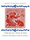Olelo No&#39;eau : Hawaiian Proverbs and Poetical Sayings