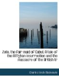 Zeila, the Fair Maid of Cabul a Tale of the Affghan Insurrection and the Massacre of the British Tr 2010 9781140086932 Front Cover