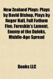 New Zealand Plays : Plays by David Bishop, Plays by Roger Hall, Full Fathom Five, Foreskin's Lament, Enemy of the Daleks, Middle-Age Spread 2010 9781157891932 Front Cover