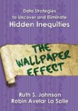 Data Strategies to Uncover and Eliminate Hidden Inequities The Wallpaper Effect cover art