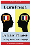 Learn French by Easy Phrases The Easy Way to Learn a Language 2012 9781478130932 Front Cover