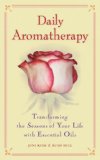 Daily Aromatherapy Transforming the Seasons of Your Life with Essential Oils 2008 9781556436932 Front Cover