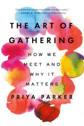 Art of Gathering How We Meet and Why It Matters  9781594634932 Front Cover