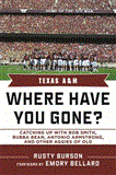Texas a and M Where Have You Gone? Catching up with Bubba Bean, Antonio Armstrong, and Other Aggies of Old 2012 9781613210932 Front Cover