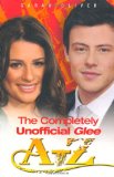 Completely Unofficial Glee A-Z 2010 9781843581932 Front Cover
