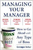 Managing Your Manager How to Get Ahead with Any Type of Boss 2010 9780071751933 Front Cover