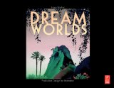 Dream Worlds: Production Design for Animation Production Design in Animation