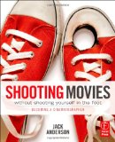 Shooting Movies Without Shooting Yourself in the Foot Becoming a Cinematographer cover art